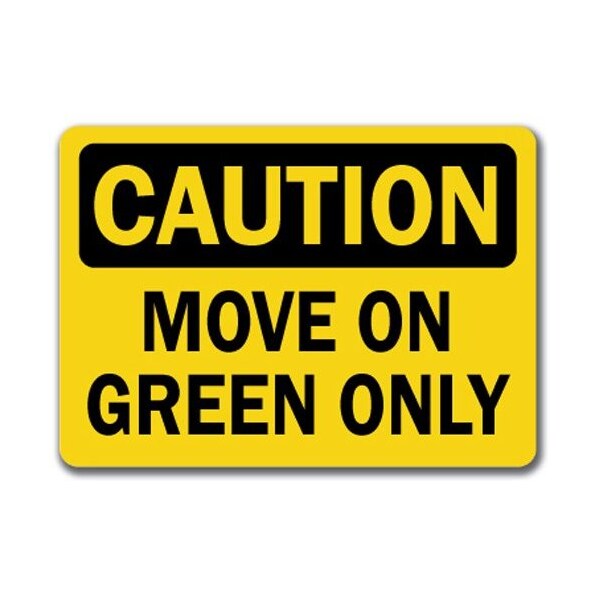 Signmission Caution Sign-Move On Green Only-10in x 14in OSHA Safety Sign, 10" L, 14" H, CS-Green Only CS-Green Only - main